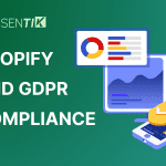 Shopify and GDPR Compliance: Here’s Why and How!