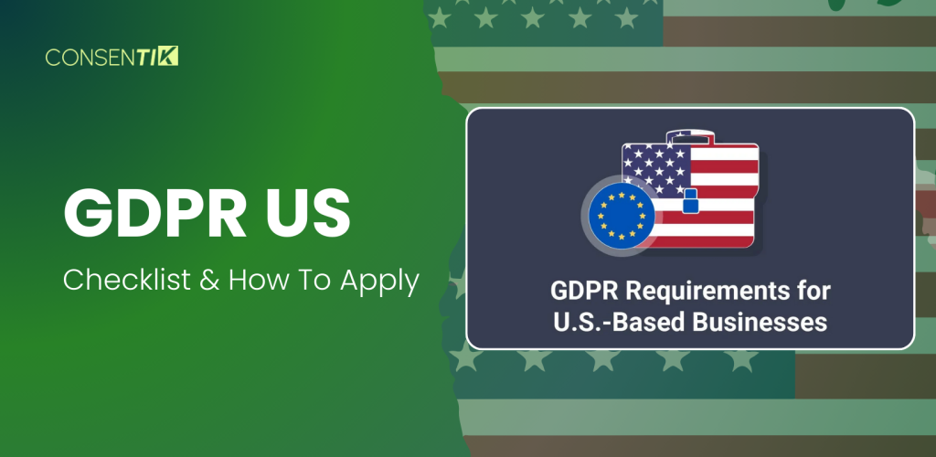 GDPR in the US: Requirement Checklist and How To Apply