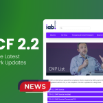 IAB TCF 2.2: Understanding the Latest Privacy Framework Updates