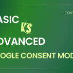 Basic vs Advanced Google Consent Mode Guides