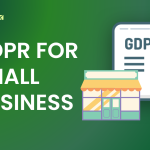 GDPR for Small Business: What You Need to Know and How to Comply